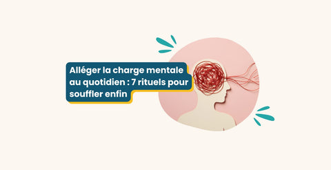 Alléger la charge mentale au quotidien : 7 rituels pour souffler enfin