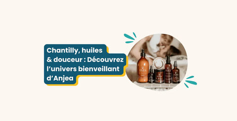 Chantilly, huiles & douceur : Découvrez l'univers bienveillant d'Anjea